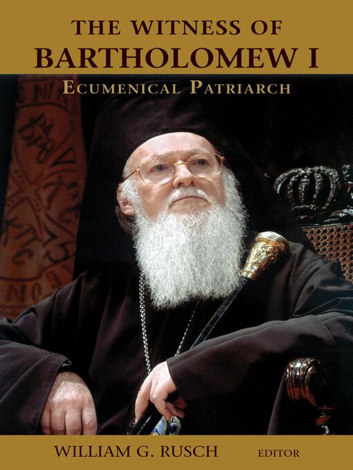 Title details for The Witness of Bartholomew I, Ecumenical Patriarch by William G. Rusch - Available